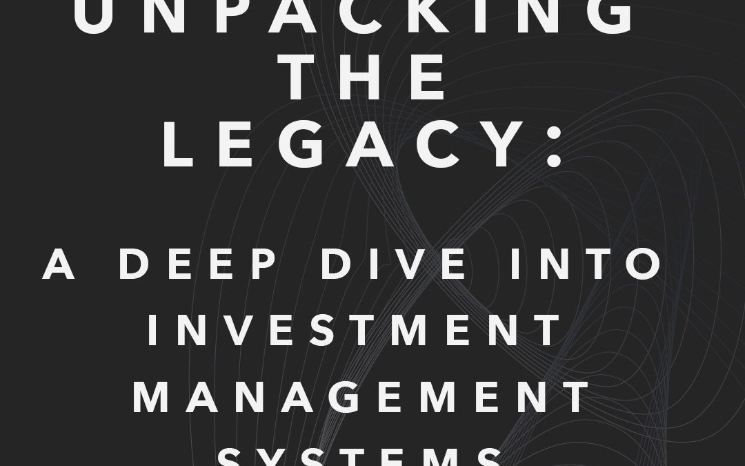 Unpacking the Legacy: A Deep Dive into Investment Management Systems