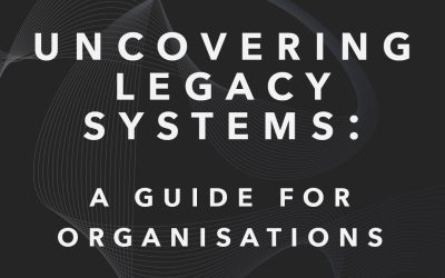 Uncovering Legacy Systems: A Guide for Organisations 