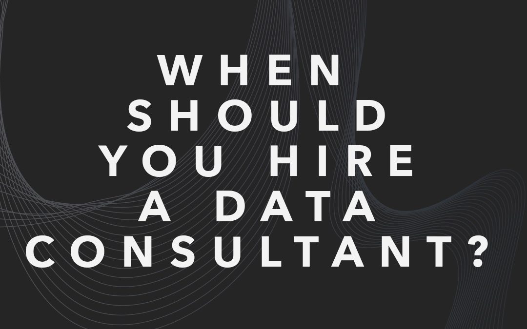 When Should You Hire a Data Consultant?