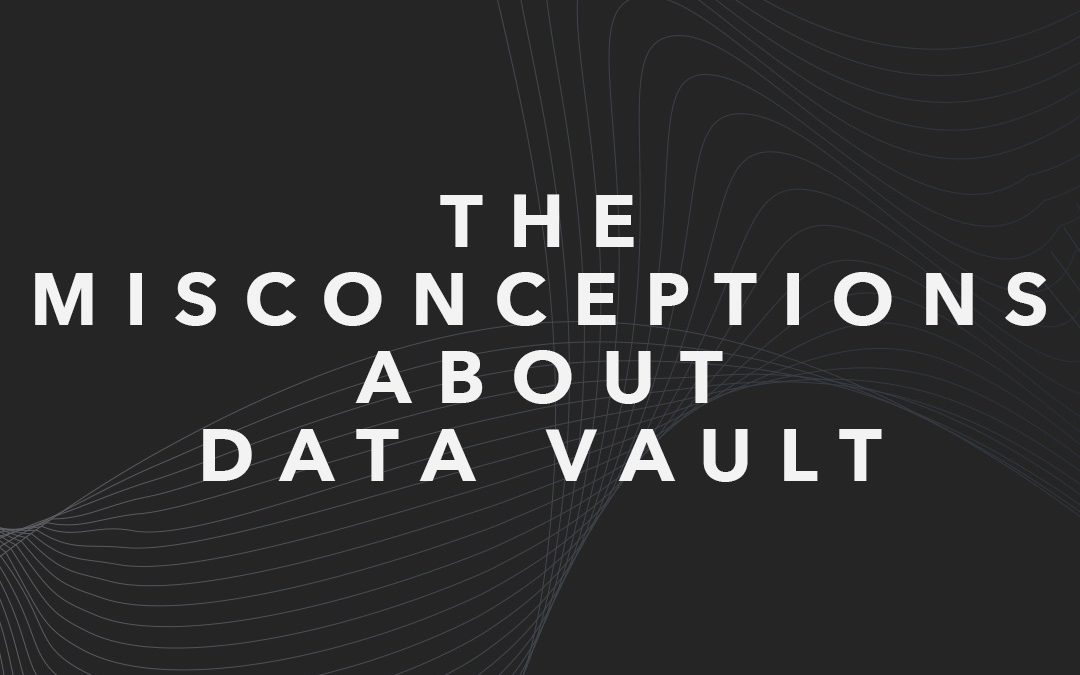 The Misconceptions about Data Vault