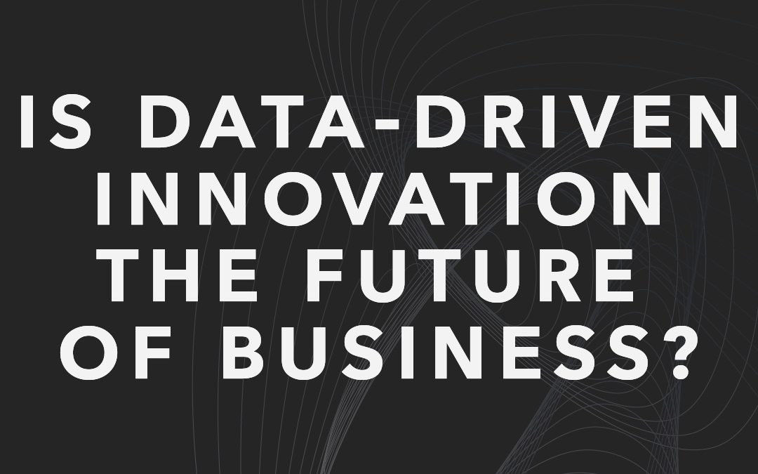 Is Data-Driven Innovation the Future of Business?