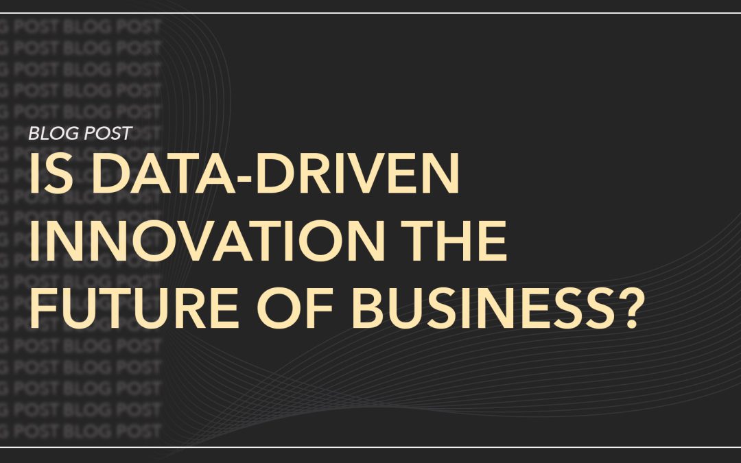 Is Data-Driven Innovation the Future of Business?