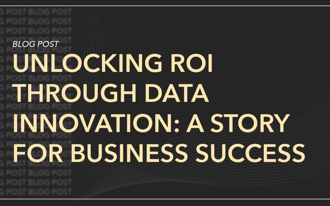 Unlocking ROI Through Data Innovation: A Story for Business Success