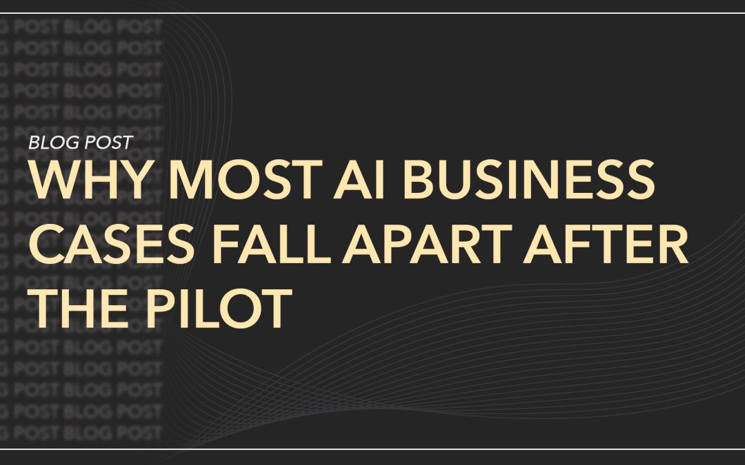 Why Most AI Business Cases Fall Apart After the Pilot 